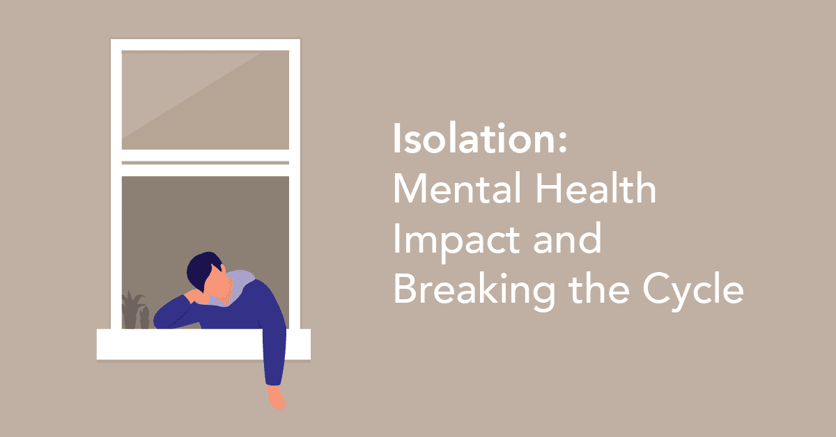 Isolation: Mental Health Impact and Breaking the Cycle - Mental Health ...